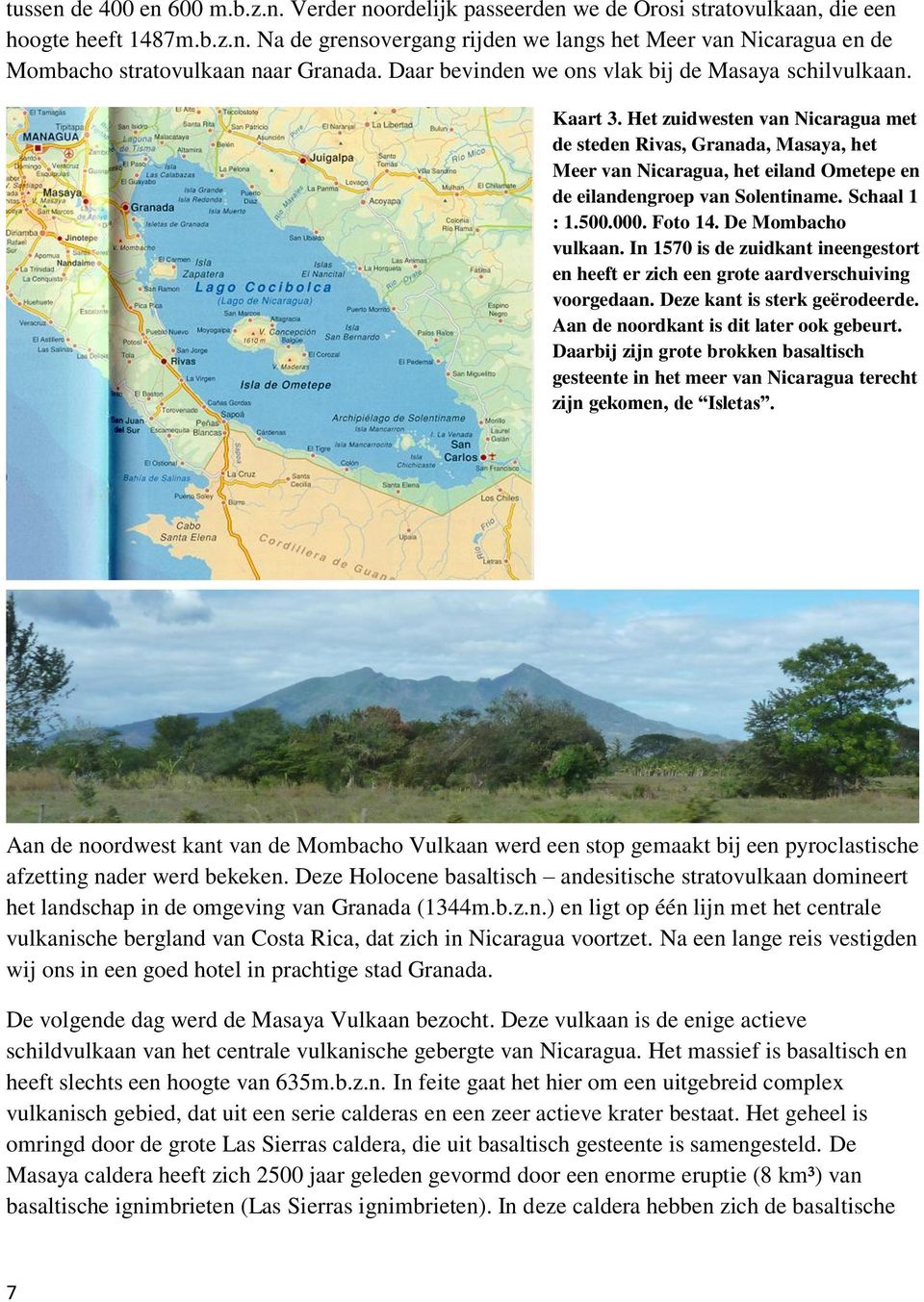 Het zuidwesten van Nicaragua met de steden Rivas, Granada, Masaya, het Meer van Nicaragua, het eiland Ometepe en de eilandengroep van Solentiname. Schaal 1 : 1.500.000. Foto 14. De Mombacho vulkaan.