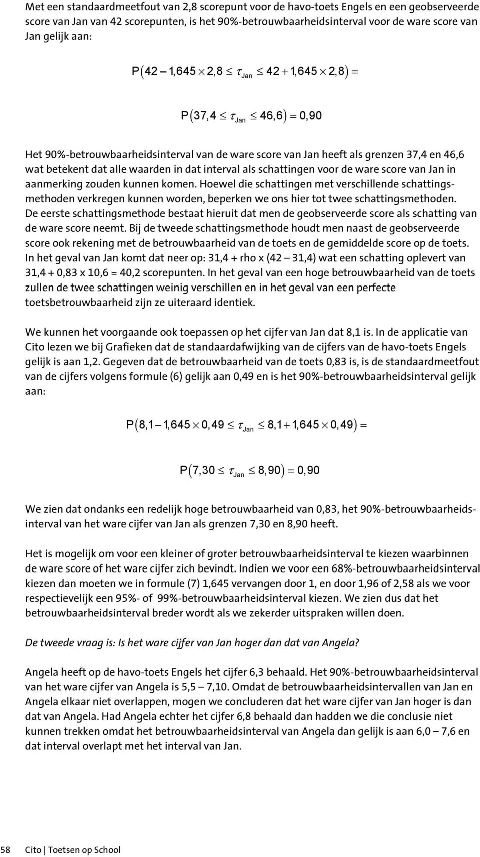 interval als schattingen voor de ware score van Jan in aanmerking zouden kunnen komen.