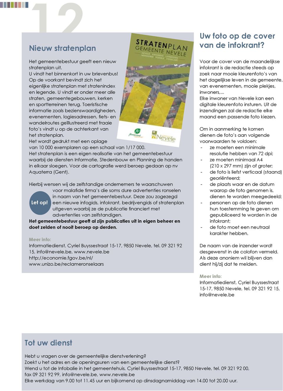 Toeristische informatie zoals bezienswaardigheden, evenementen, logiesadressen, fiets en wandelroutes geïllustreerd met fraaie foto s vindt u op de achterkant van het stratenplan.