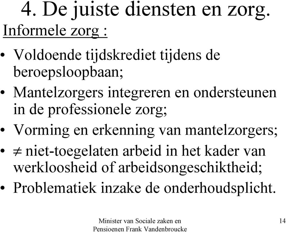 integreren en ondersteunen in de professionele zorg; Vorming en erkenning van