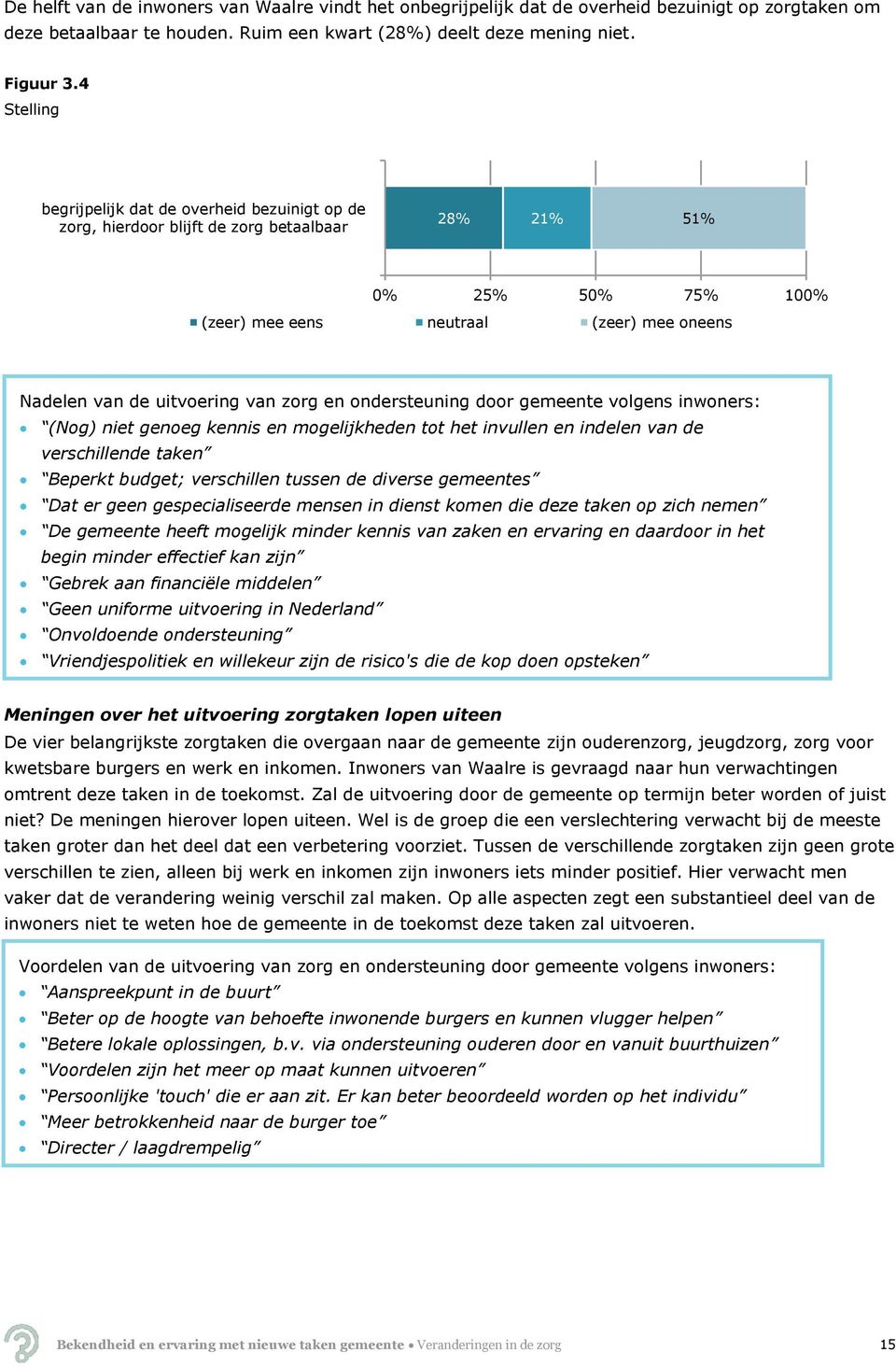 van zorg en ondersteuning door gemeente volgens inwoners: (Nog) niet genoeg kennis en mogelijkheden tot het invullen en indelen van de verschillende taken Beperkt budget; verschillen tussen de