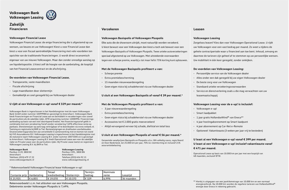 U wordt direct economisch eigenaar van uw nieuwe Volkswagen. Maar dan zonder onnodige aanslag op uw liquideitspositie.