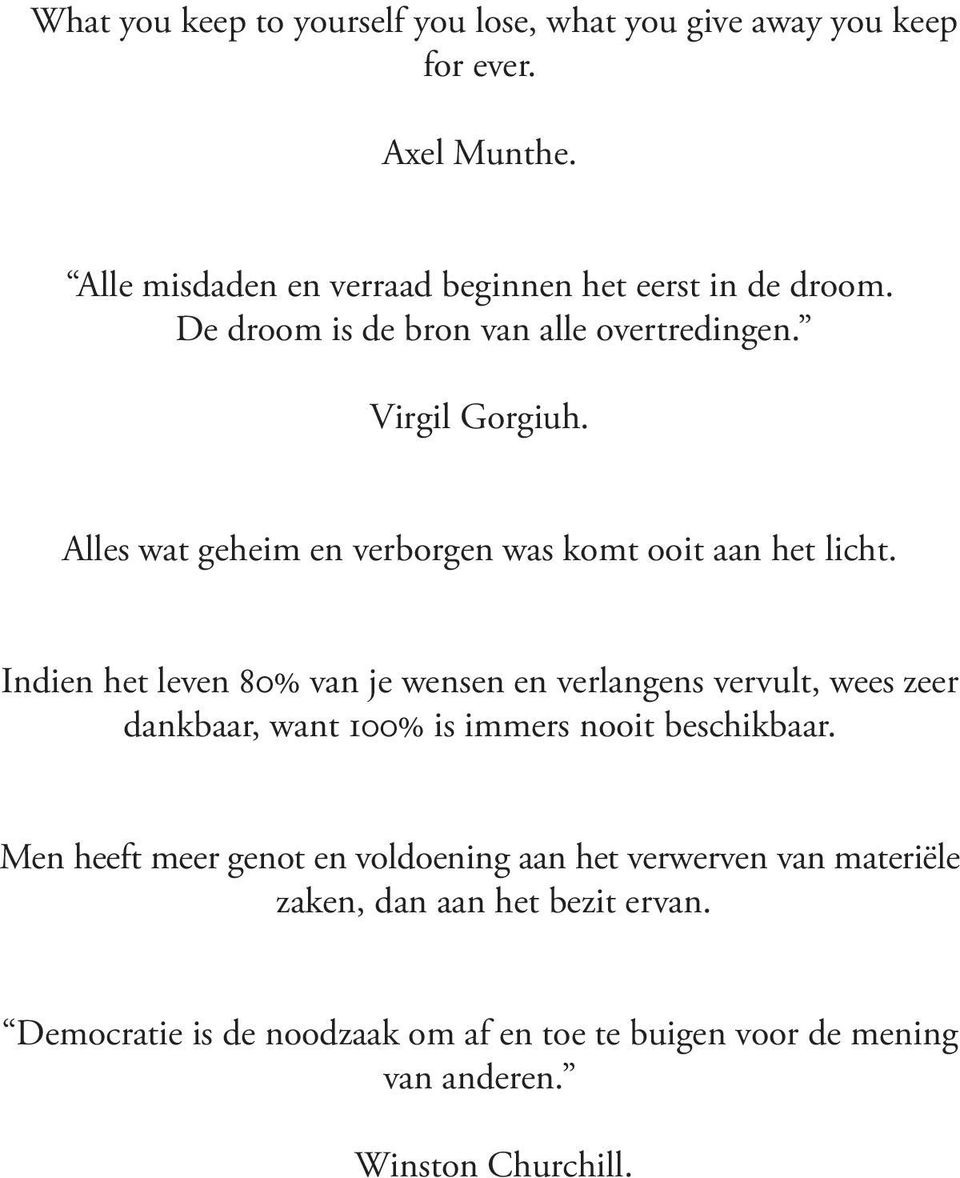 Indien het leven 80% van je wensen en verlangens vervult, wees zeer dankbaar, want 100% is immers nooit beschikbaar.