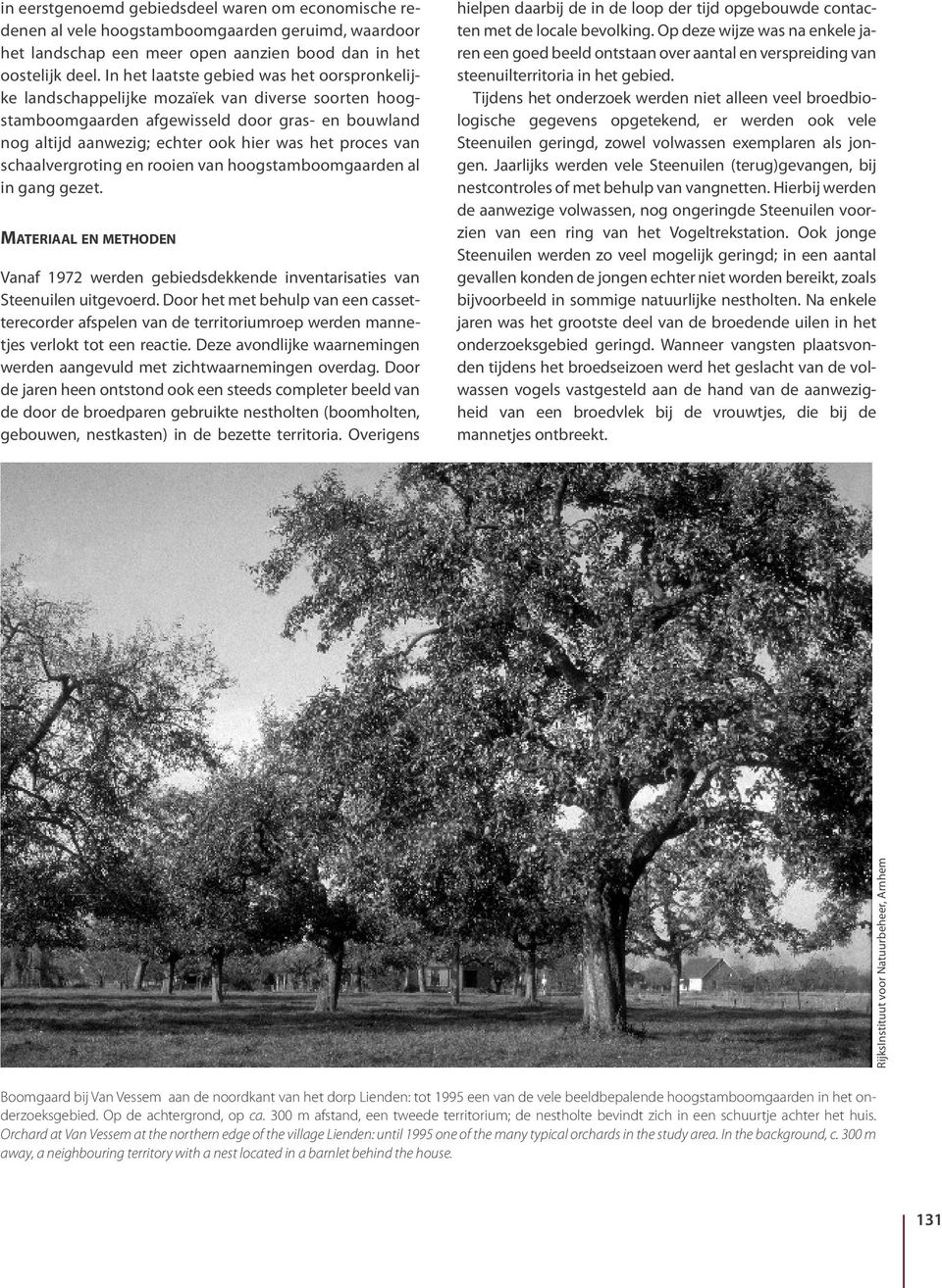 van schaalvergroting en rooien van hoogstamboomgaarden al in gang gezet. MATERIAAL EN METHODEN Vanaf 1972 werden gebiedsdekkende inventarisaties van Steenuilen uitgevoerd.