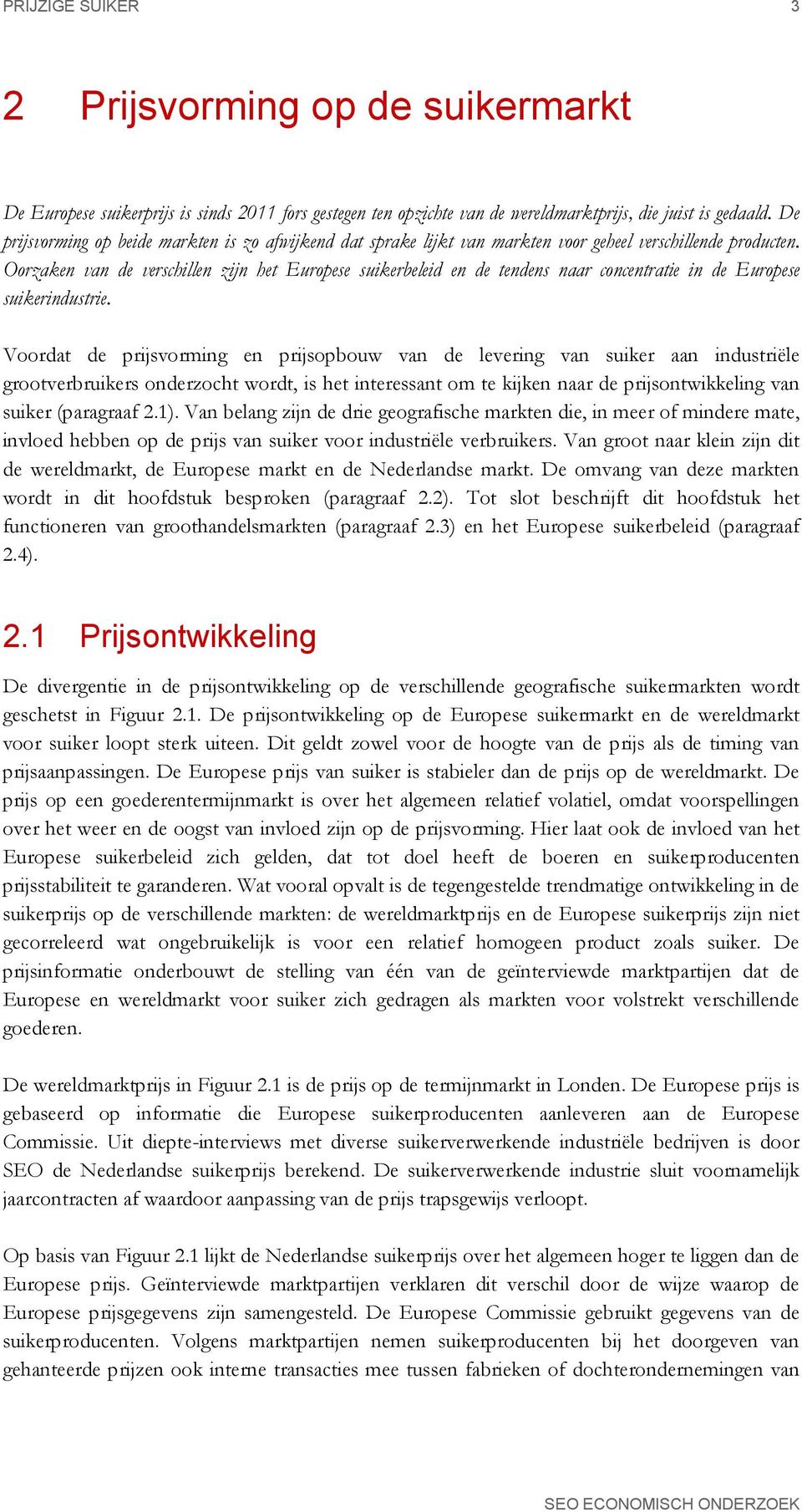 Oorzaken van de verschillen zijn het Europese suikerbeleid en de tendens naar concentratie in de Europese suikerindustrie.