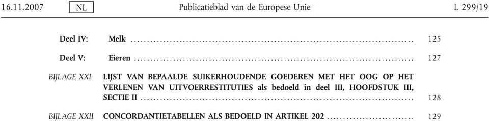 HET OOG OP HET VERLENEN VAN UITVOERRESTITUTIES als bedoeld in deel III, HOOFDSTUK III, SECTIE II.