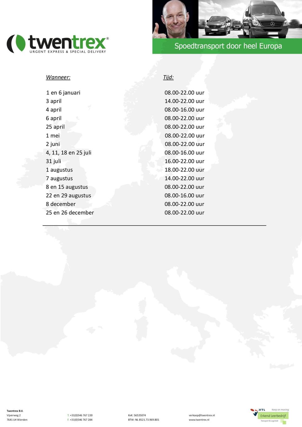 00-16.00 uur 31 juli 16.00-22.00 uur 1 augustus 18.00-22.00 uur 7 augustus 14.00-22.00 uur 8 en 15 augustus 08.