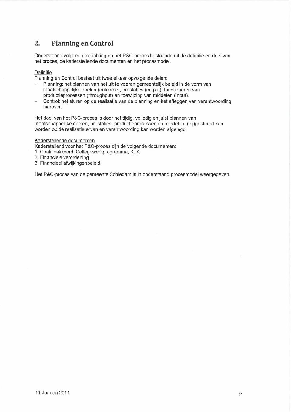 (output), functioneren van productieprocessen (throughput) en toewijzing van middelen (input). - Control: het sturen op de realisatie van de planning en het afleggen van verantwoording hierover.