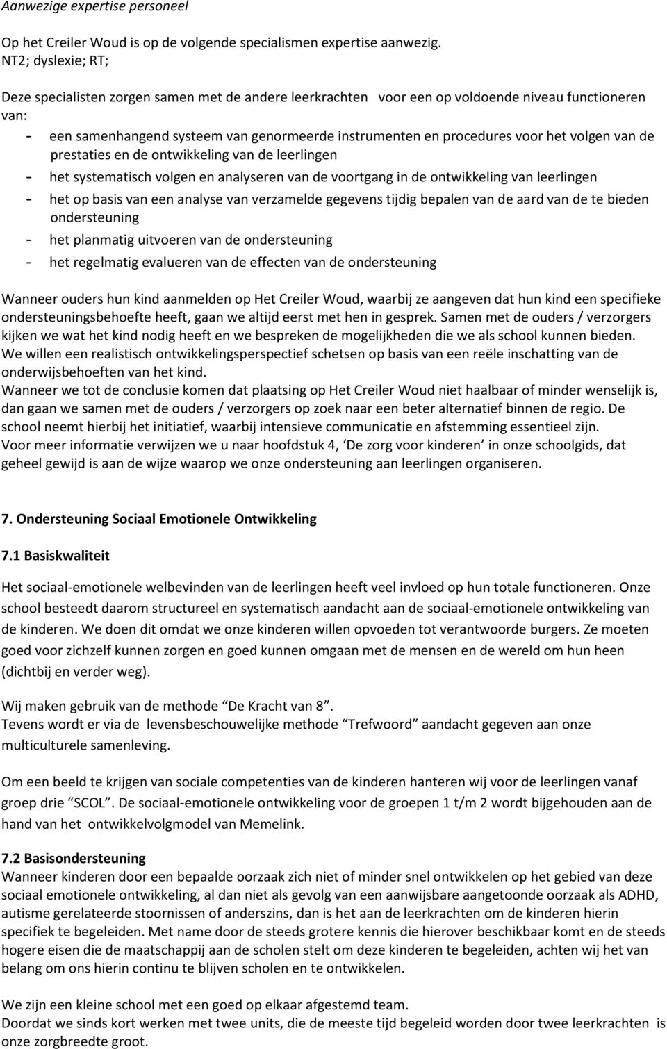 het volgen van de prestaties en de ontwikkeling van de leerlingen - het systematisch volgen en analyseren van de voortgang in de ontwikkeling van leerlingen - het op basis van een analyse van