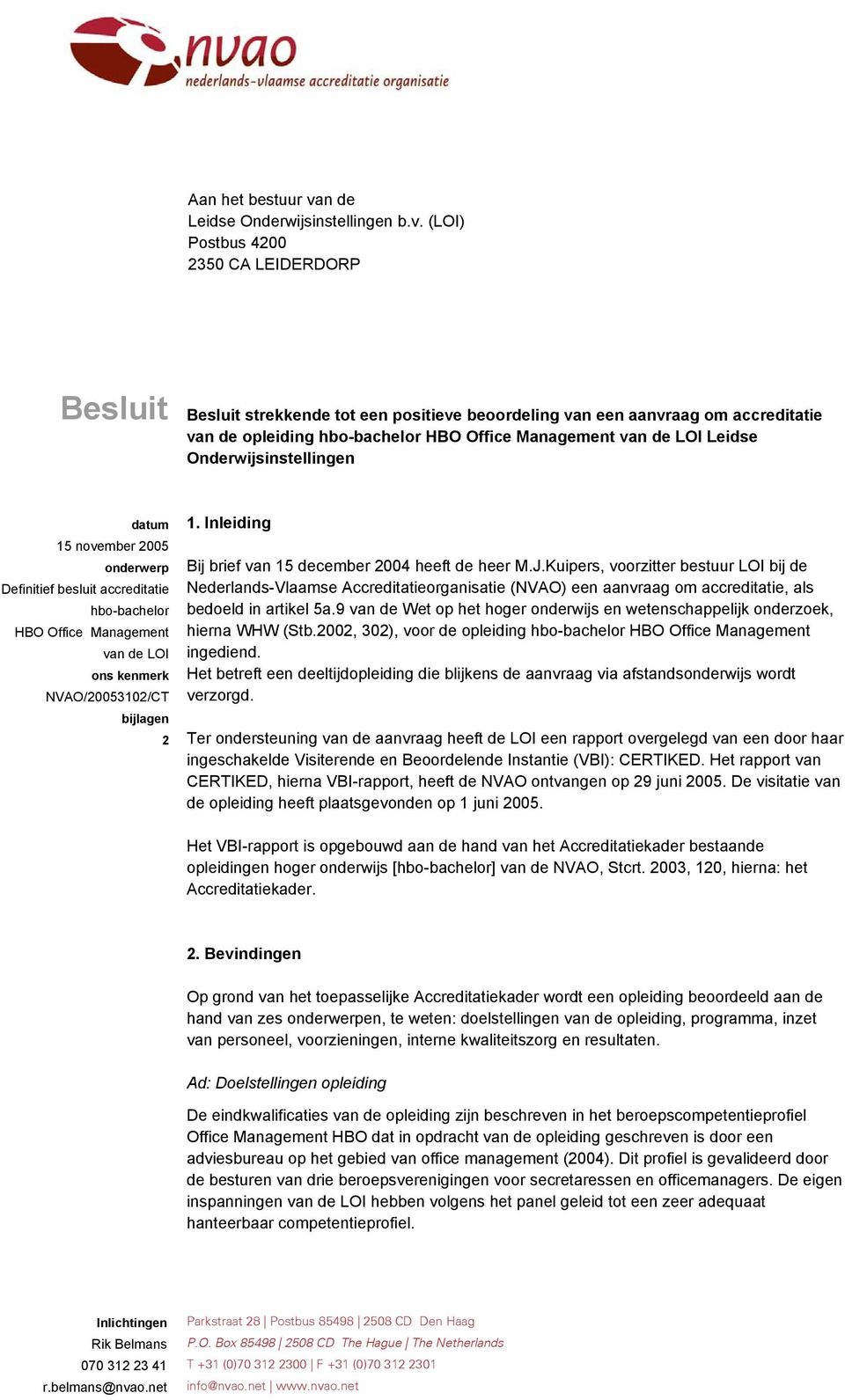 (LOI) Postbus 4200 2350 CA LEIDERDORP Besluit Besluit strekkende tot een positieve beoordeling van een aanvraag om accreditatie van de opleiding hbo-bachelor HBO Office Management van de LOI Leidse