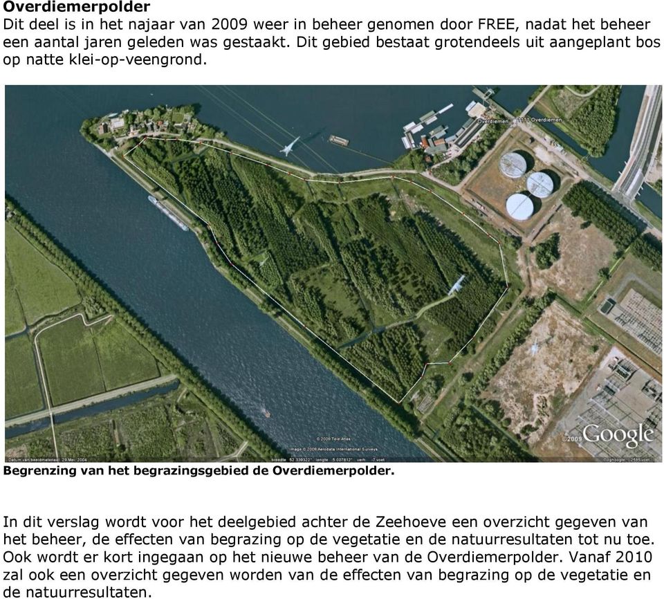 In dit verslag wordt voor het deelgebied achter de Zeehoeve een overzicht gegeven van het beheer, de effecten van begrazing op de vegetatie en de