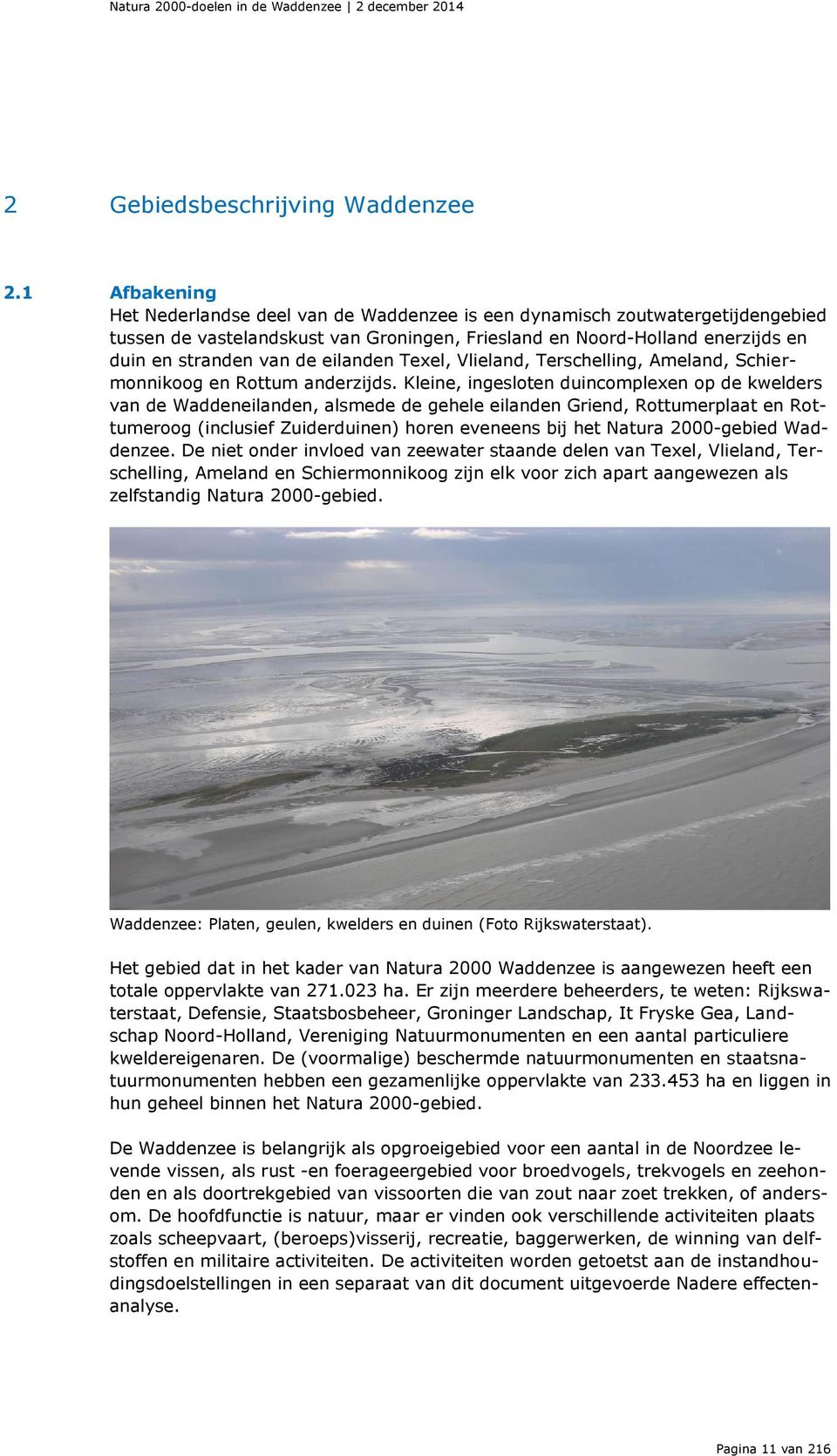 eilanden Texel, Vlieland, Terschelling, Ameland, Schiermonnikoog en Rottum anderzijds.