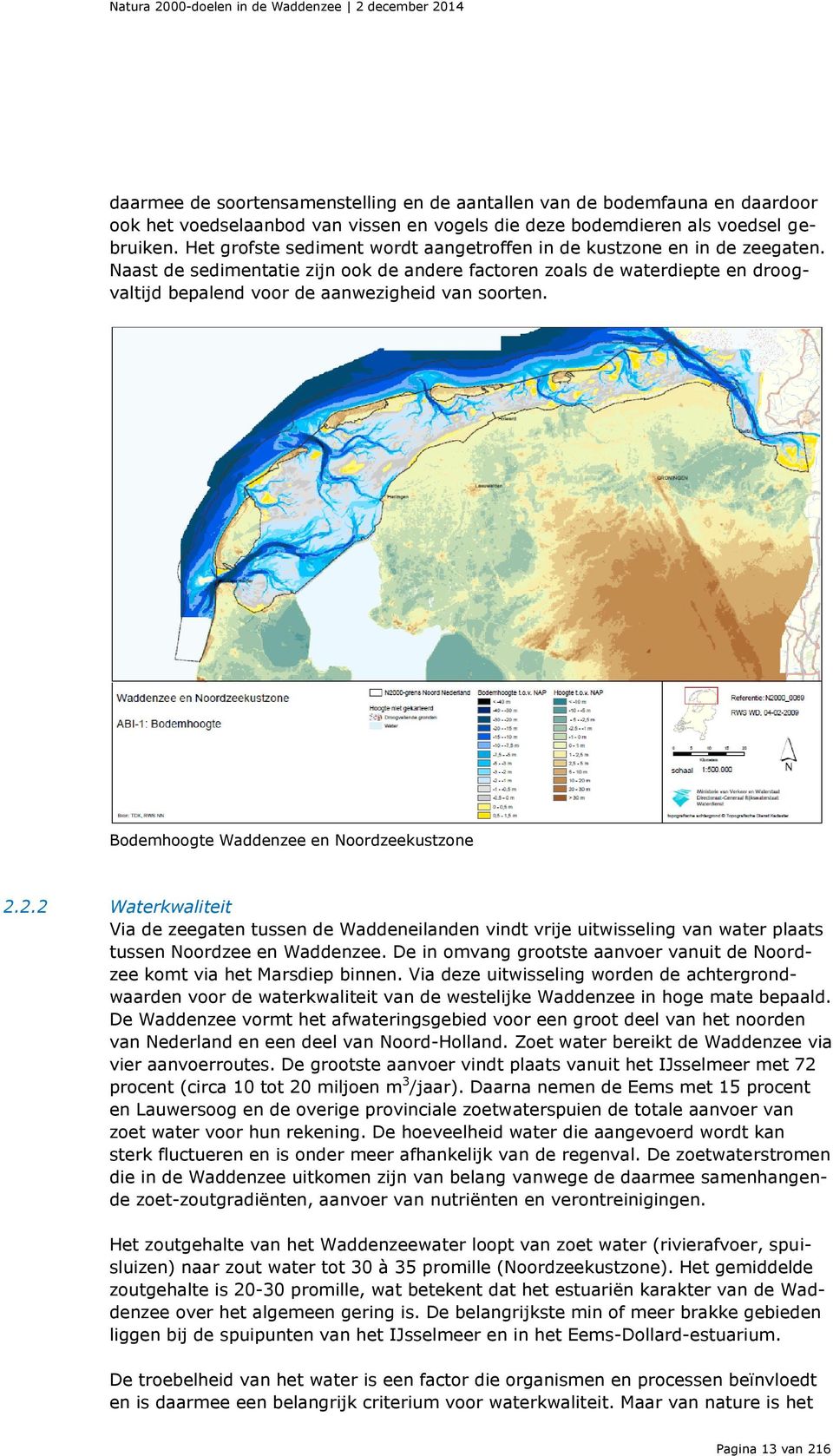 Naast de sedimentatie zijn ook de andere factoren zoals de waterdiepte en droogvaltijd bepalend voor de aanwezigheid van soorten. Bodemhoogte Waddenzee en Noordzeekustzone 2.