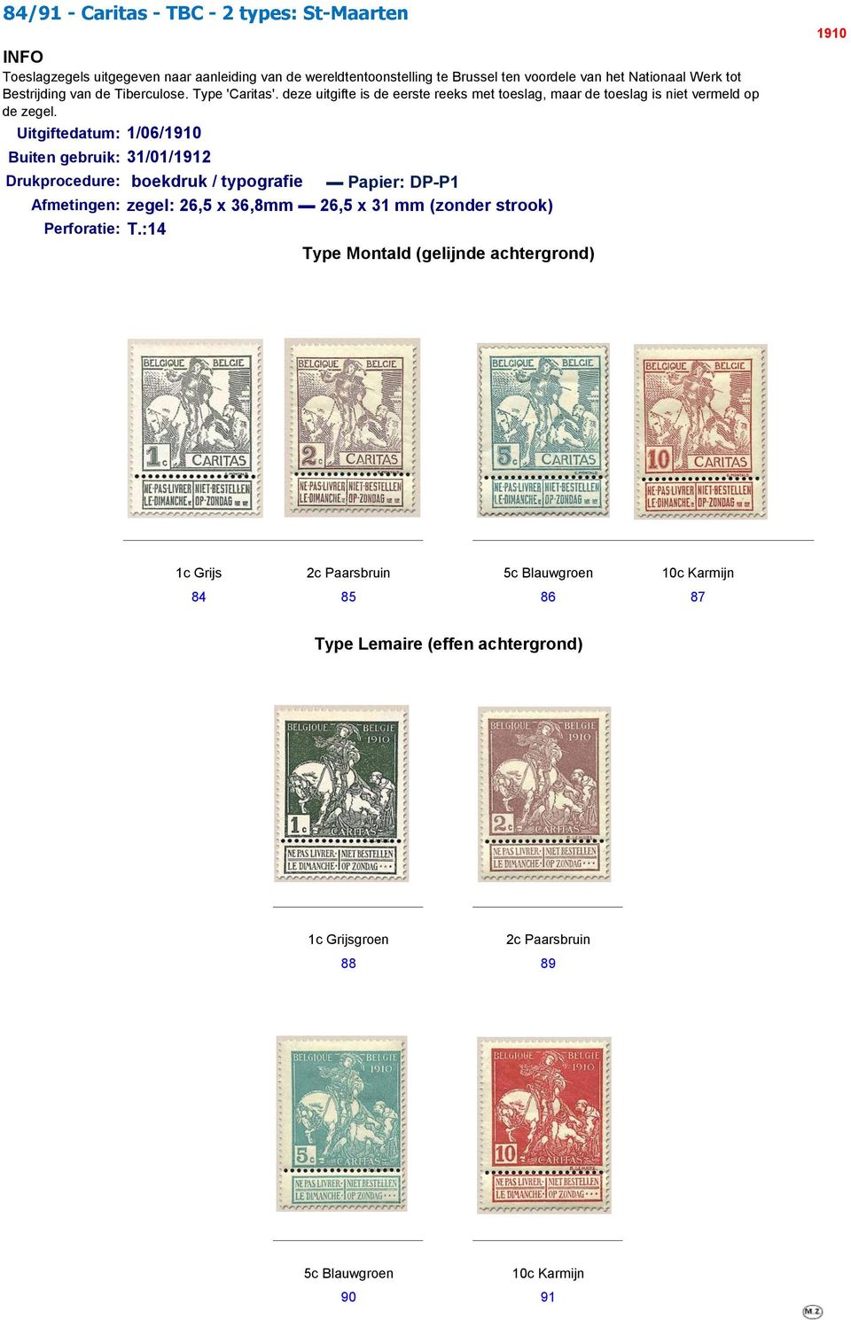 Uitgiftedatum: 1/06/1910 Buiten gebruik: 31/01/1912 Drukprocedure: boekdruk / typografie Papier: DP-P1 Afmetingen: zegel: 26,5 x 36,8mm 26,5 x 31 mm (zonder strook)