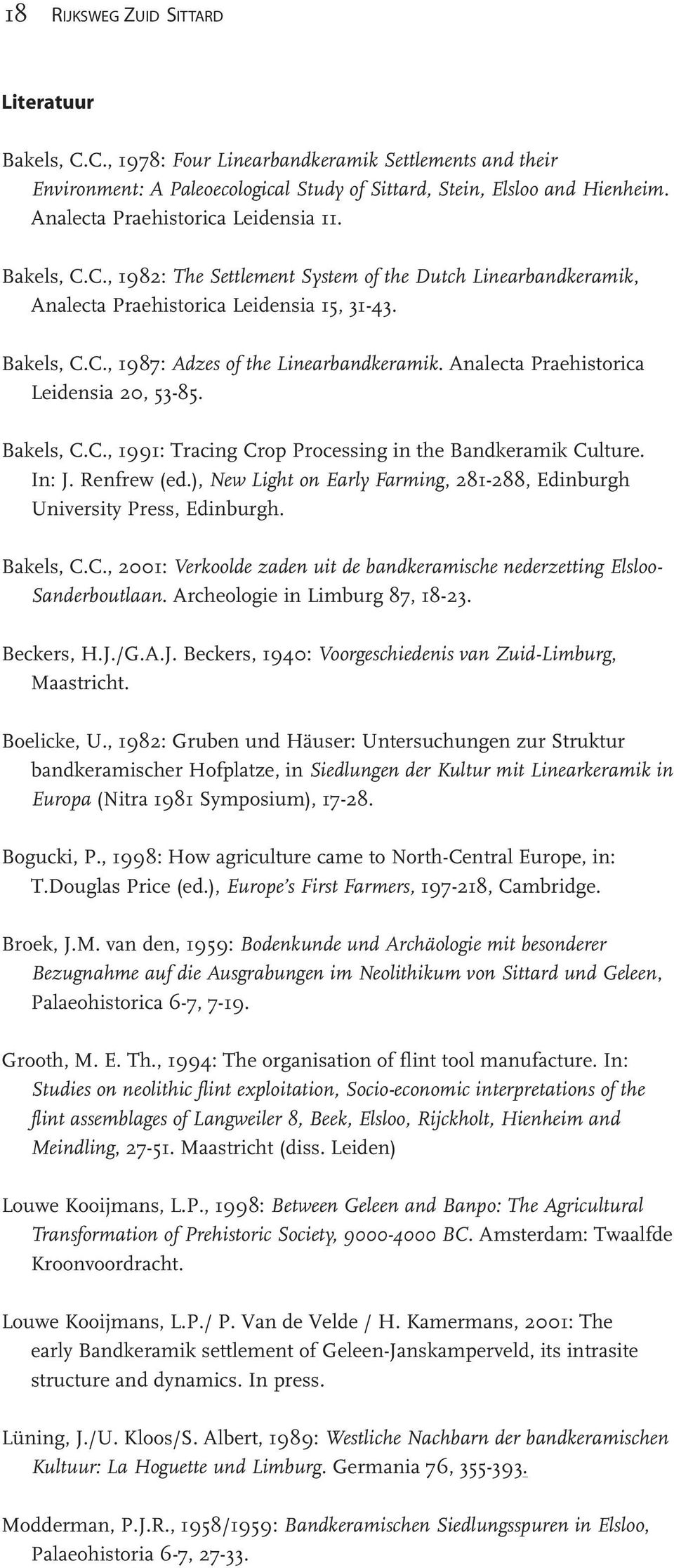 Analecta Praehistorica Leidensia 20, 53-85. Bakels, C.C., 1991: Tracing Crop Processing in the Bandkeramik Culture. In: J. Renfrew (ed.