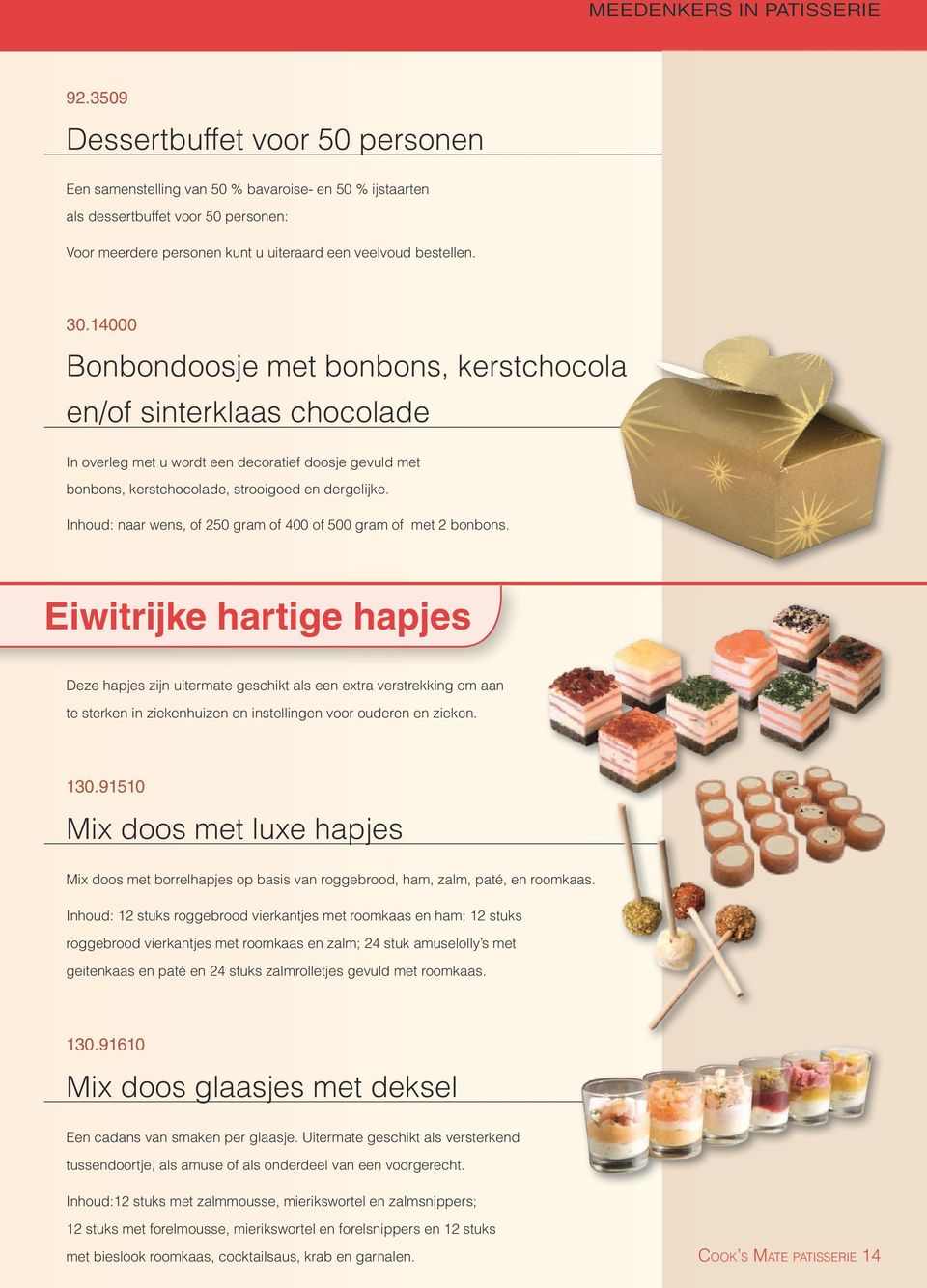 Inhoud: naar wens, of 250 gram of 400 of 500 gram of met 2 bonbons.