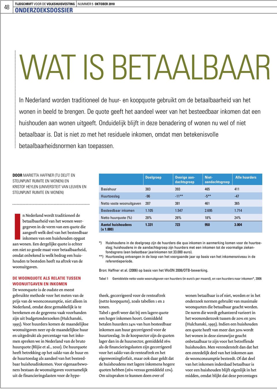 Dat is niet zo met het residuele, omdat men betekenisvolle betaalbaarheidsnormen kan toepassen.