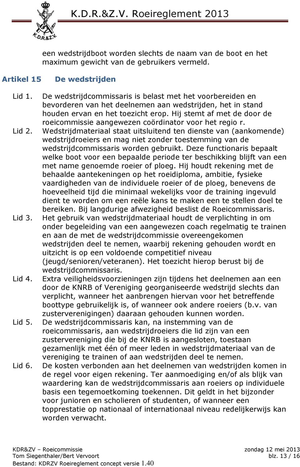 Hij stemt af met de door de roeicommissie aangewezen coördinator voor het regio r.