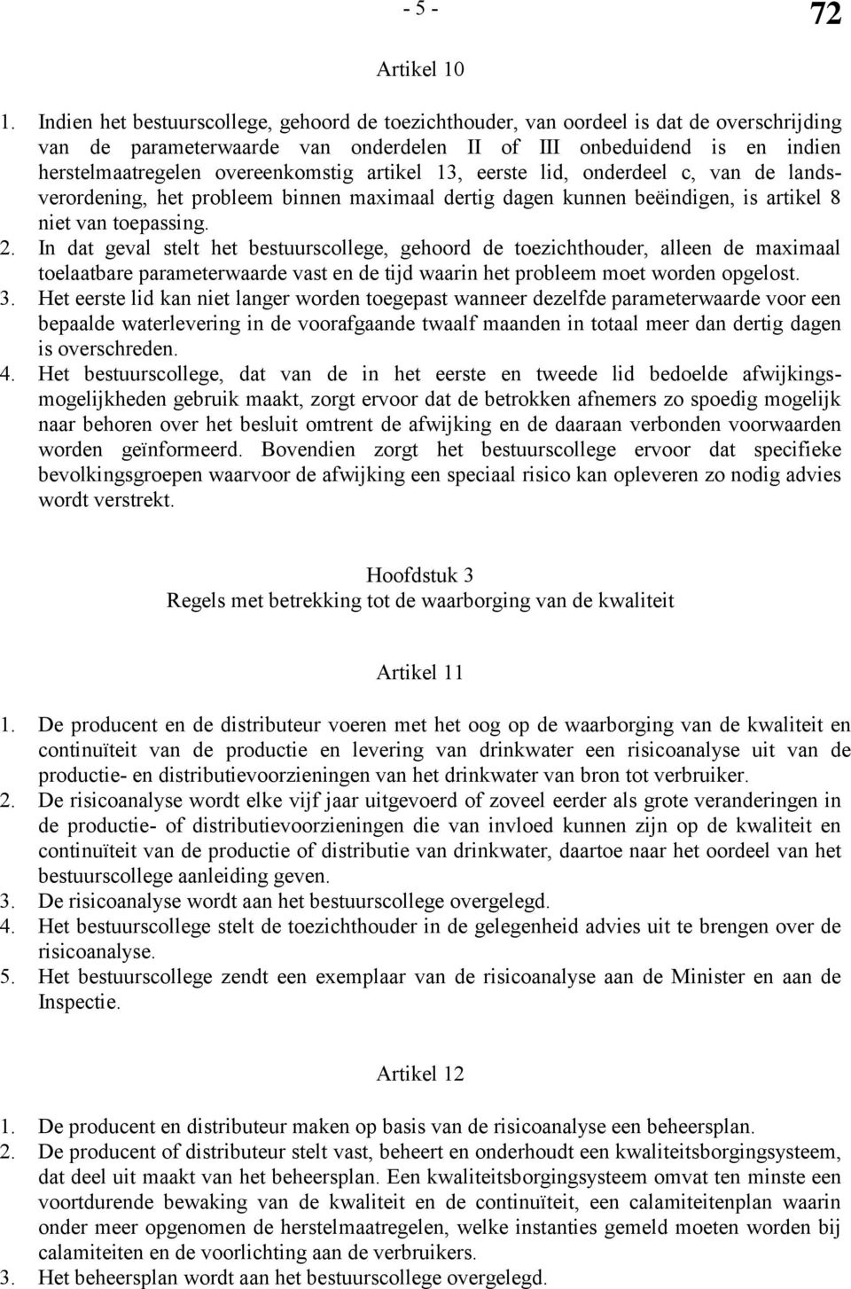 artikel 13, eerste lid, onderdeel c, van de landsverordening, het probleem binnen maximaal dertig dagen kunnen beëindigen, is artikel 8 niet van toepassing. 2.