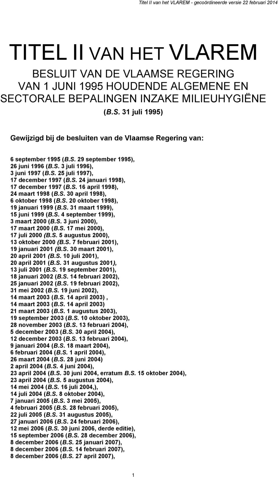 S. 20 oktober 1998), 19 januari 1999 (B.S. 31 maart 1999), 15 juni 1999 (B.S. 4 september 1999), 3 maart 2000 (B.S. 3 juni 2000), 17 maart 2000 (B.S. 17 mei 2000), 17 juli 2000 (B.S. 5 augustus 2000), 13 oktober 2000 (B.