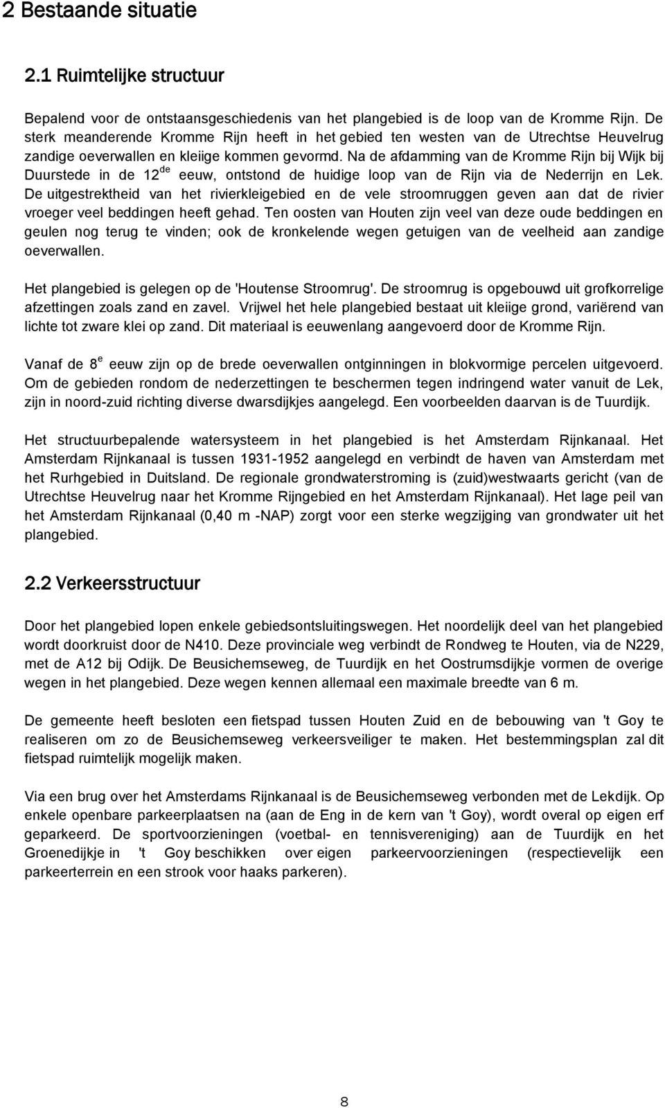 Na de afdamming van de Kromme Rijn bij Wijk bij Duurstede in de 12 de eeuw, ontstond de huidige loop van de Rijn via de Nederrijn en Lek.