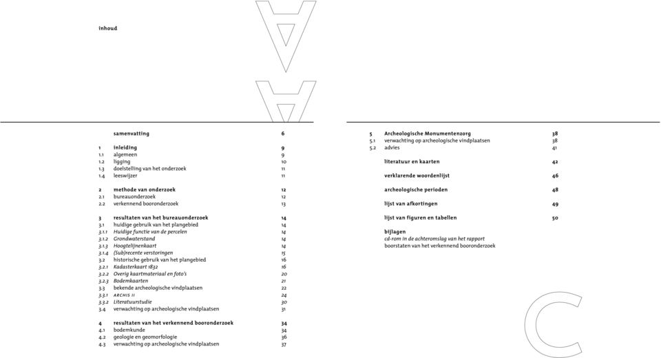 2 verkennend booronderzoek 12 12 13 archeologische perioden lijst van afkortingen 48 49 3 resultaten van het bureauonderzoek 3.1 huidige gebruik van het plangebied 3.1.1 Huidige functie van de percelen 3.