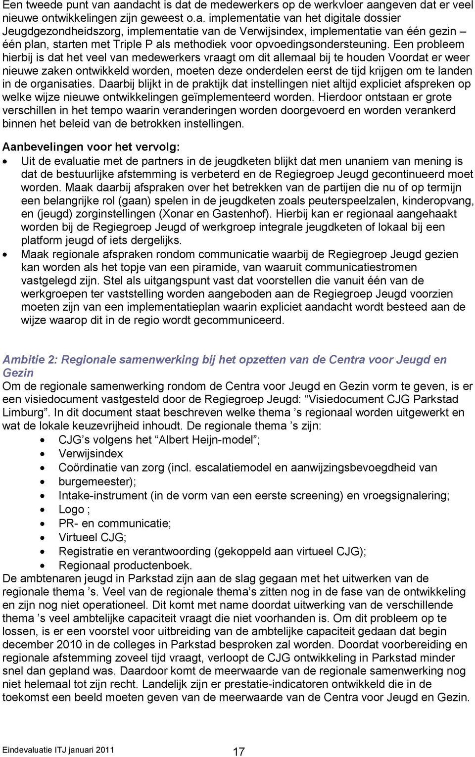 Verwijsindex, implementatie van één gezin één plan, starten met Triple P als methodiek voor opvoedingsondersteuning.