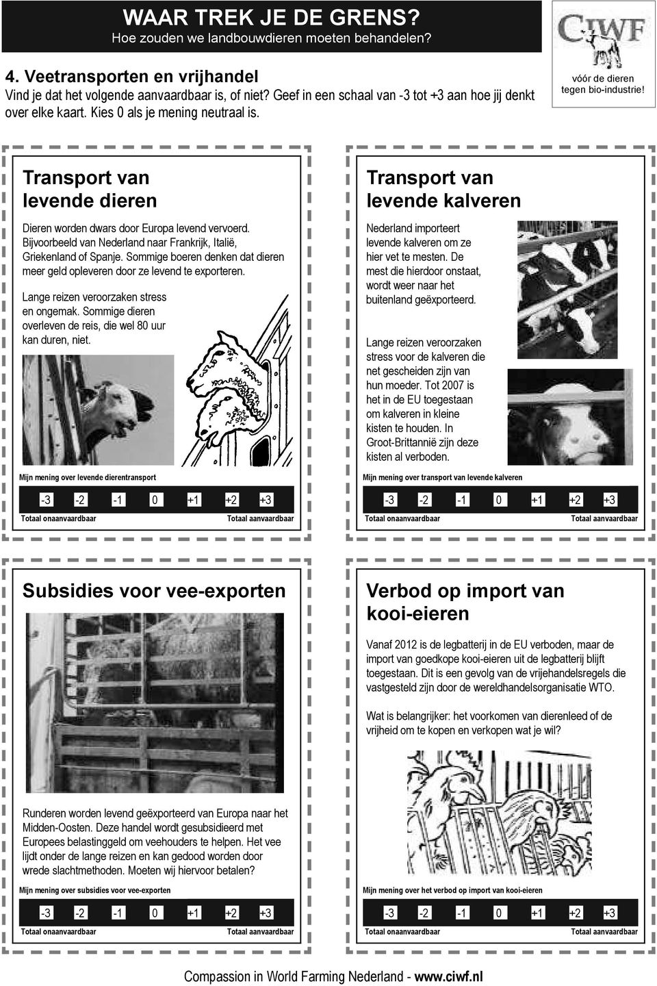Mijn mening over levende dierentransport Transport van levende kalveren Nederland importeert levende kalveren om ze hier vet te mesten.