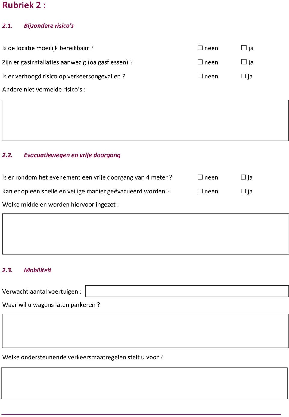 2. Evacuatiewegen en vrije doorgang Is er rondom het evenement een vrije doorgang van 4 meter?