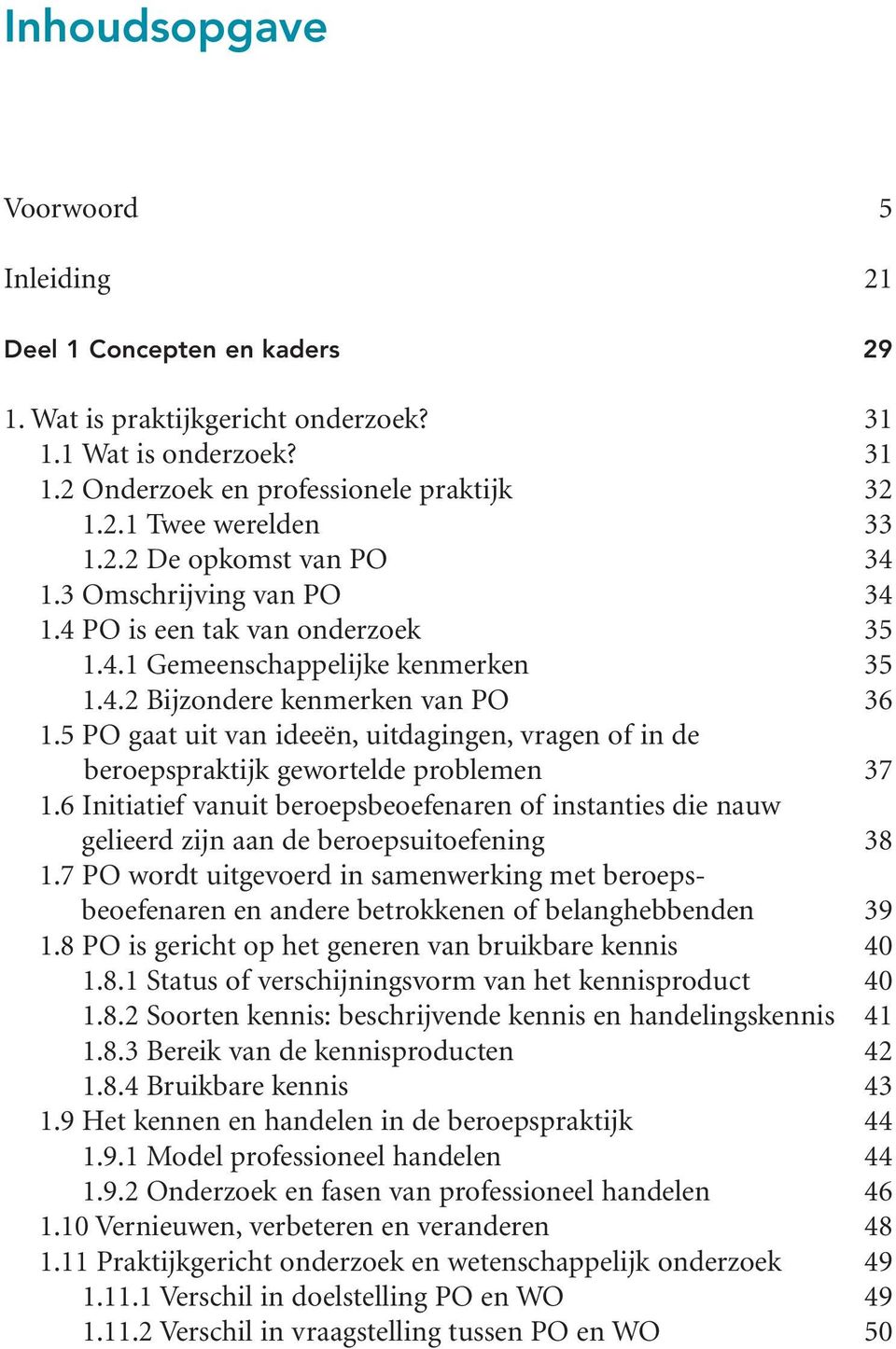 5 PO gaat uit van ideeën, uitdagingen, vragen of in de beroepspraktijk gewortelde problemen 37 1.