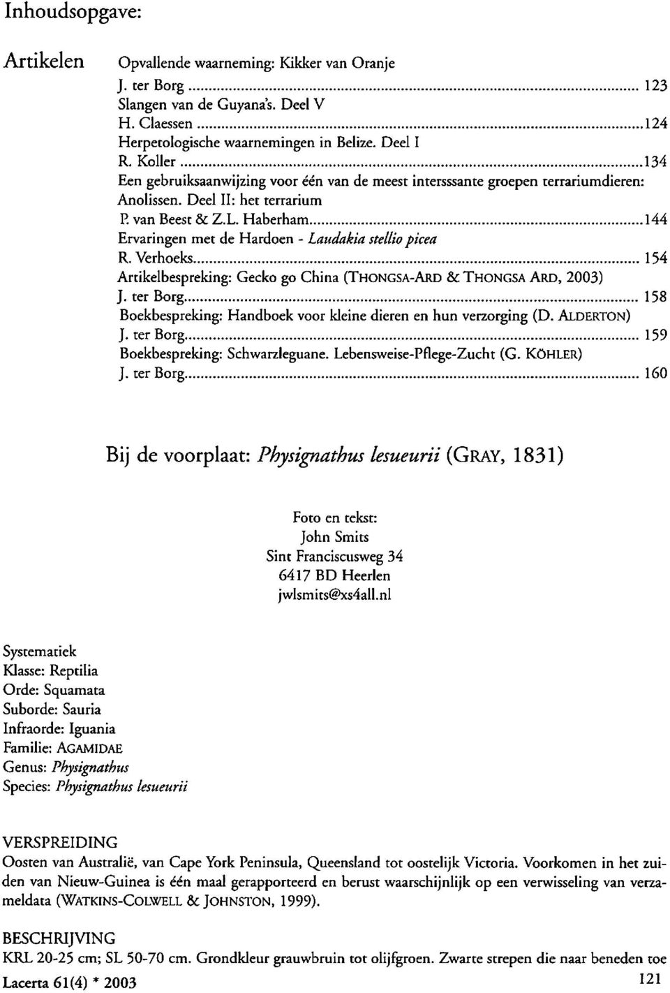 .. 144 Ervaringen met de Hardoen - Laudakia stellio picea R. Verhoeks... 154 Artikelbespreking: Gecko go China (THONGSA-ARD & THONGSA AR.o, 2003) J. ter Borg.