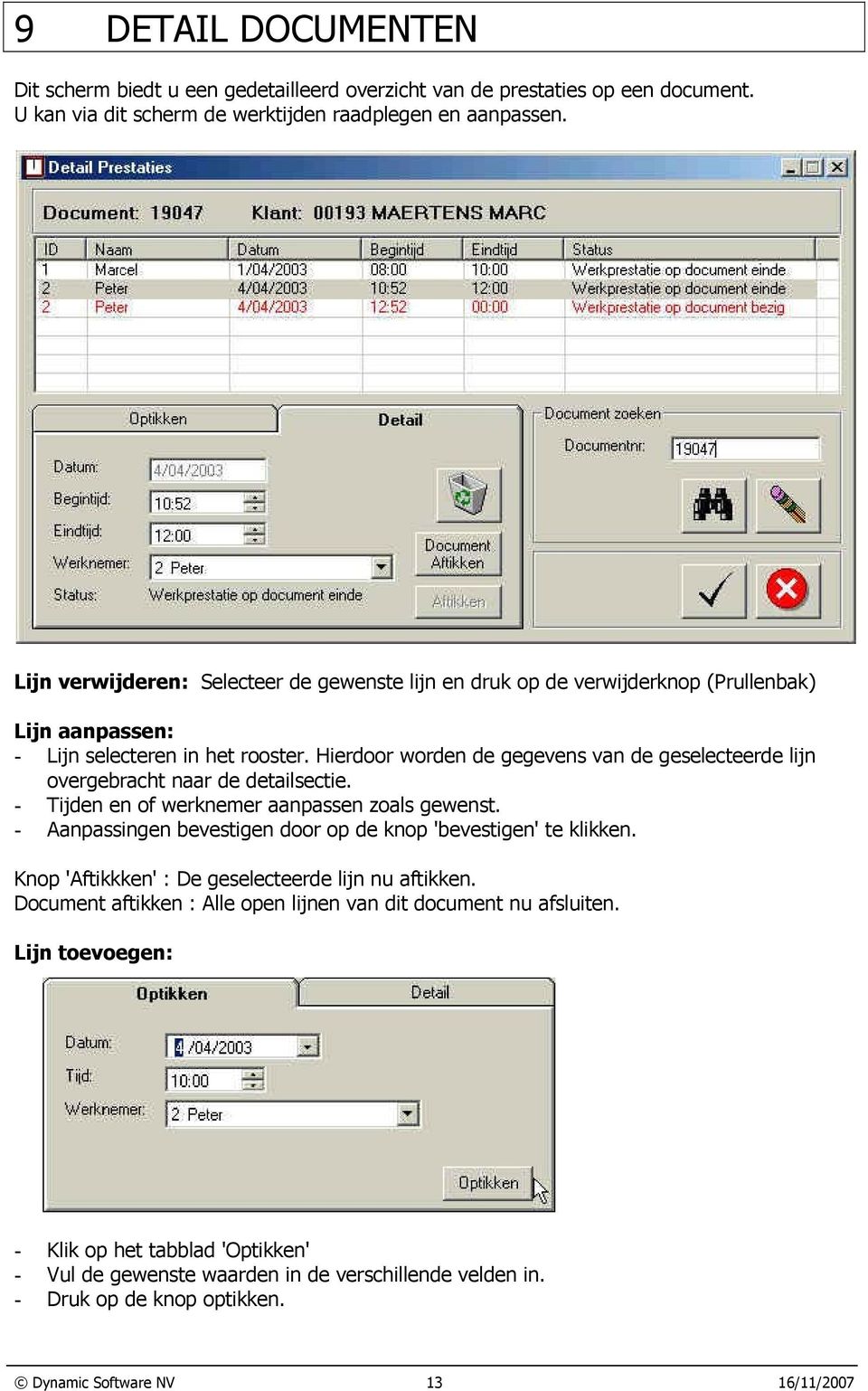 Hierdoor worden de gegevens van de geselecteerde lijn overgebracht naar de detailsectie. - Tijden en of werknemer aanpassen zoals gewenst.