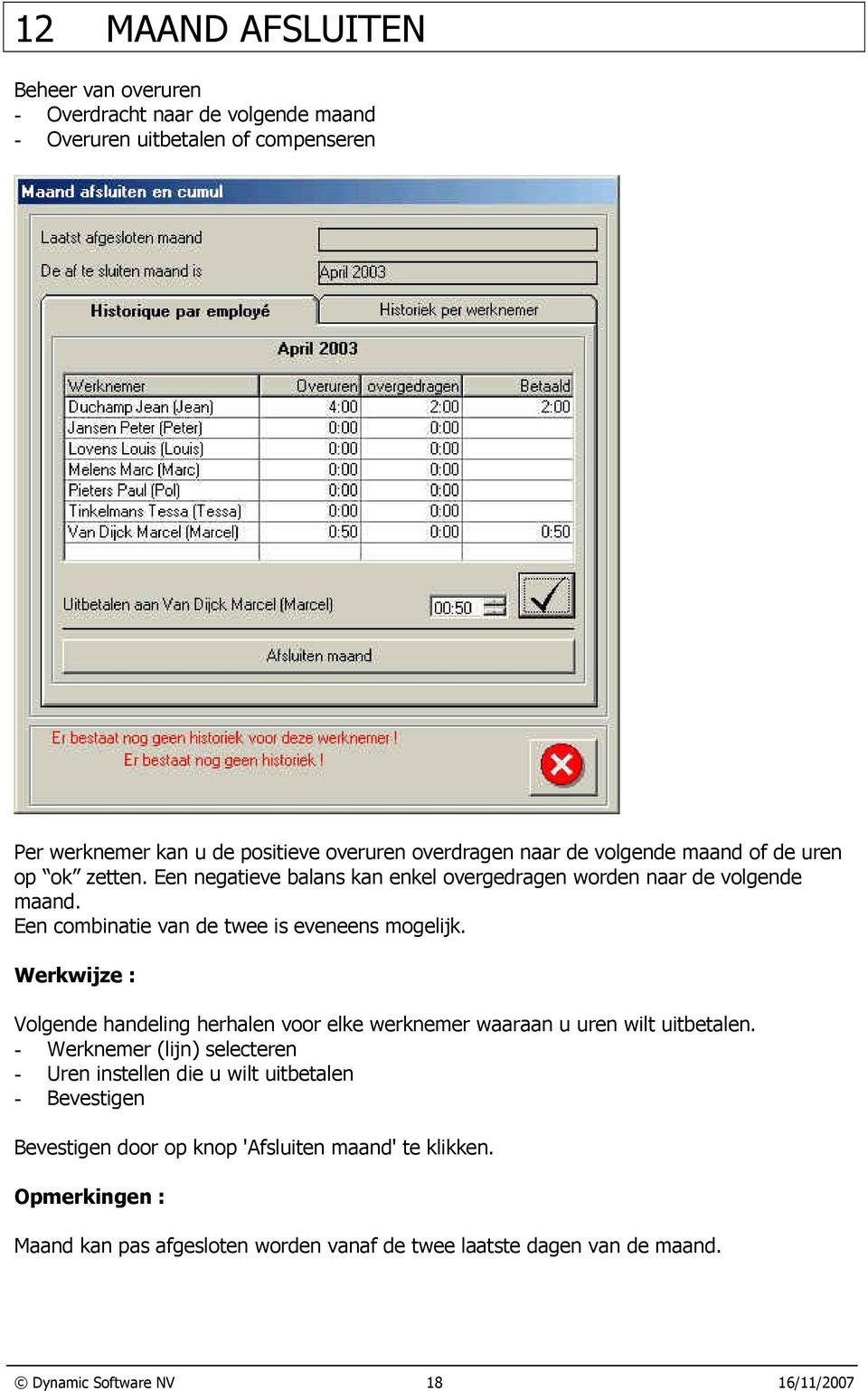 Werkwijze : Volgende handeling herhalen voor elke werknemer waaraan u uren wilt uitbetalen.