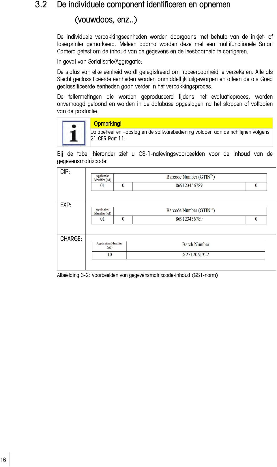 In geval van Serialisatie/Aggregatie: De status van elke eenheid wordt geregistreerd om traceerbaarheid te verzekeren.