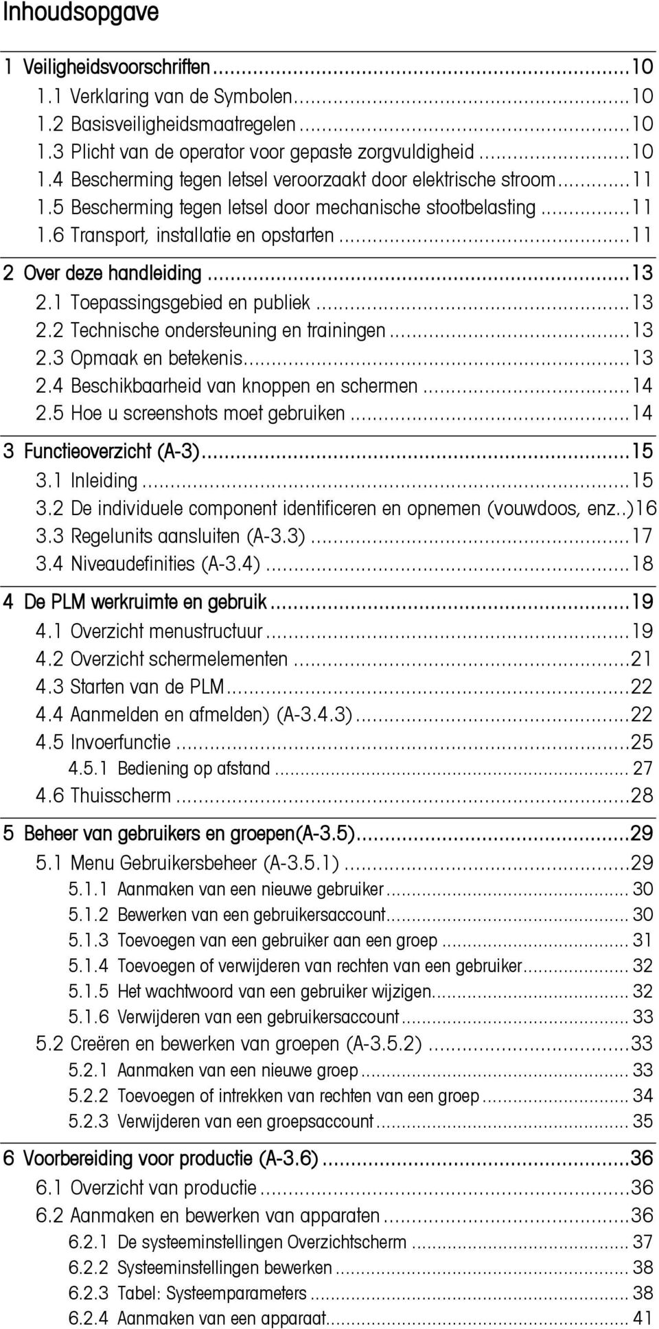 ..13 2.3 Opmaak en betekenis...13 2.4 Beschikbaarheid van knoppen en schermen...14 2.5 Hoe u screenshots moet gebruiken...14 3 Functieoverzicht (A-3)...15 3.