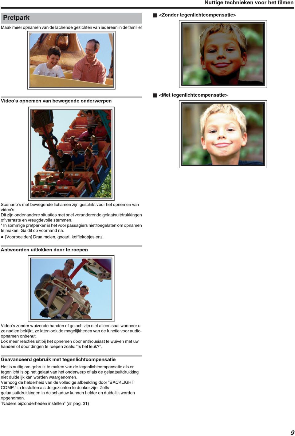 veranderende gelaatsuitdrukkingen of verraste en vreugdevolle stemmen * In sommige pretparken is het voor passagiers niet toegelaten om opnamen te maken Ga dit op voorhand na 0 [Voorbeelden]