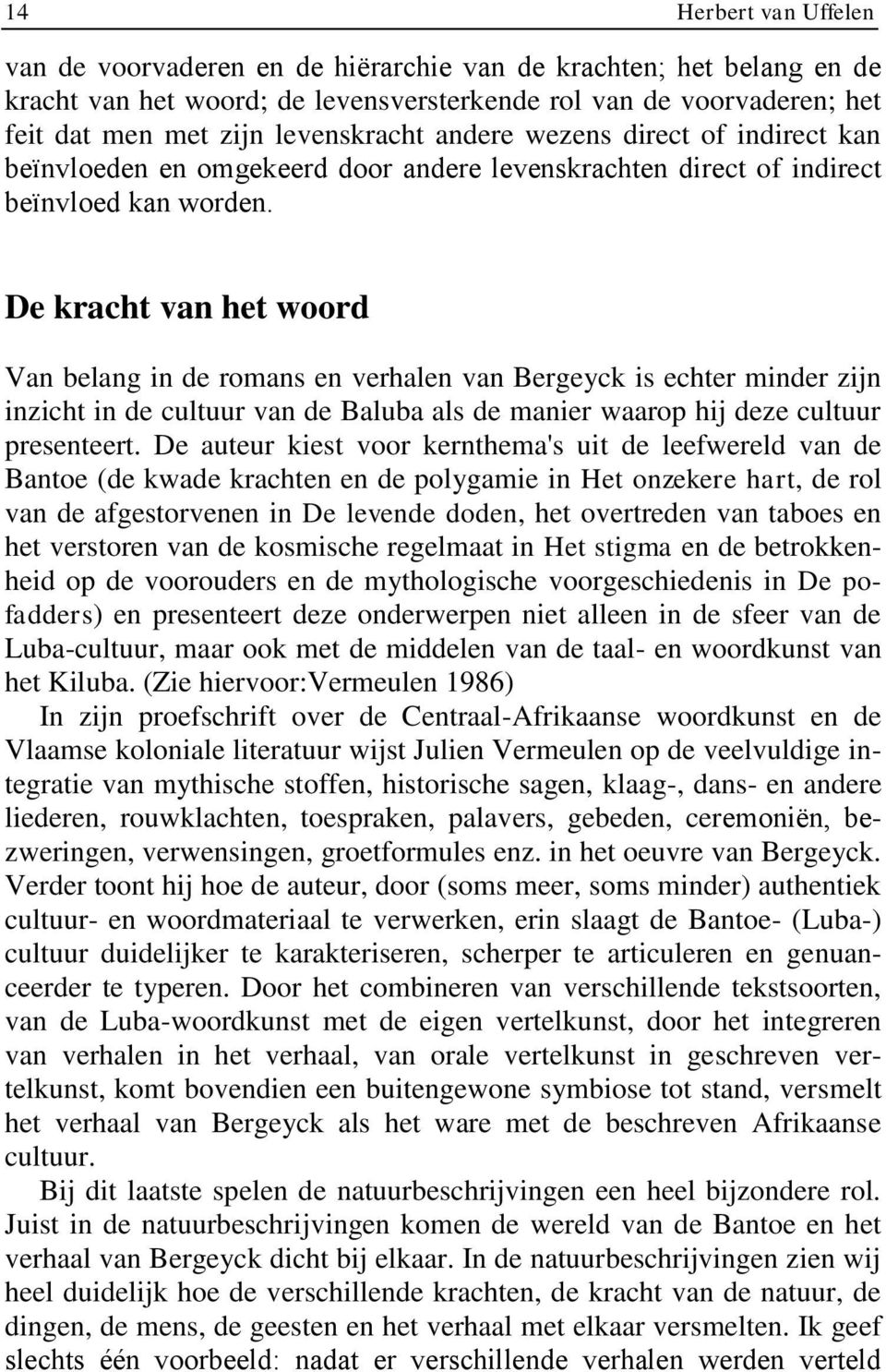 De kracht van het woord Van belang in de romans en verhalen van Bergeyck is echter minder zijn inzicht in de cultuur van de Baluba als de manier waarop hij deze cultuur presenteert.