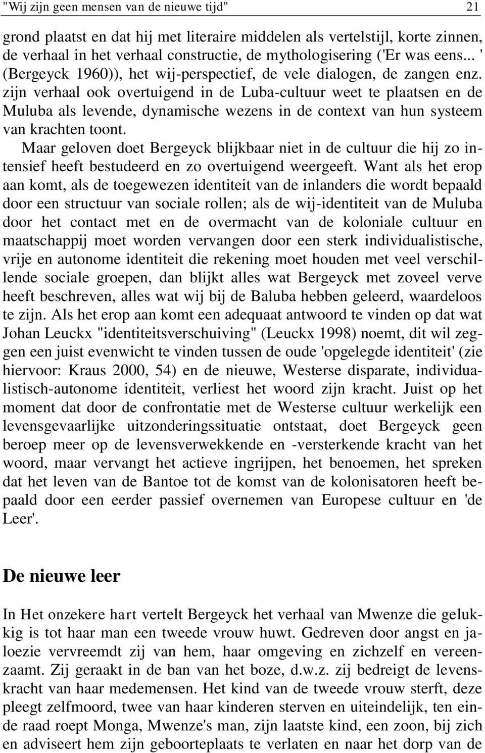 zijn verhaal ook overtuigend in de Luba-cultuur weet te plaatsen en de Muluba als levende, dynamische wezens in de context van hun systeem van krachten toont.