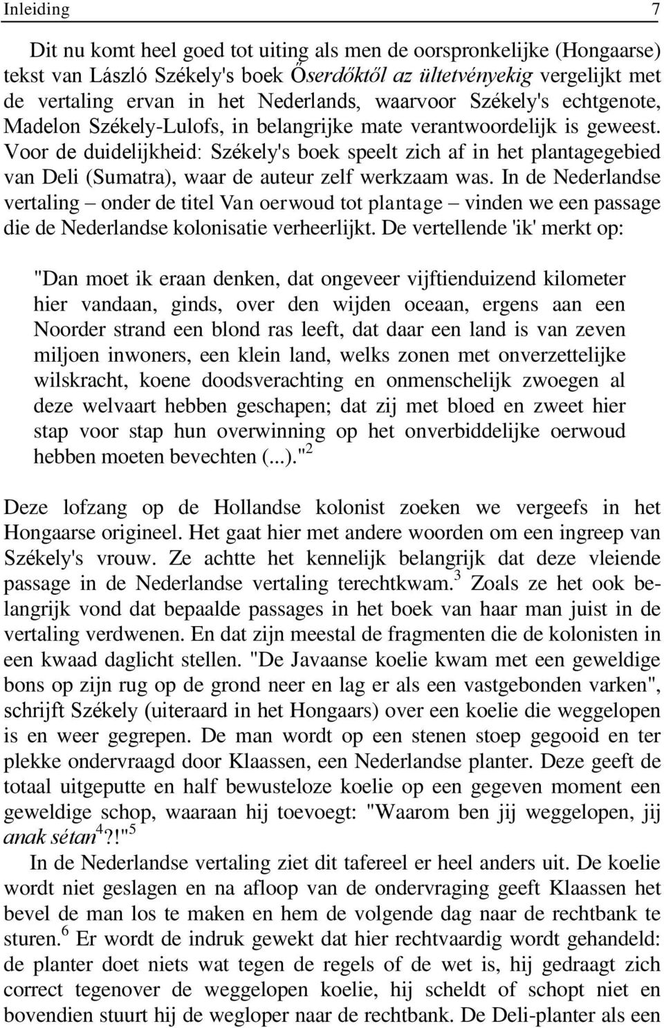 Voor de duidelijkheid: Székely's boek speelt zich af in het plantagegebied van Deli (Sumatra), waar de auteur zelf werkzaam was.