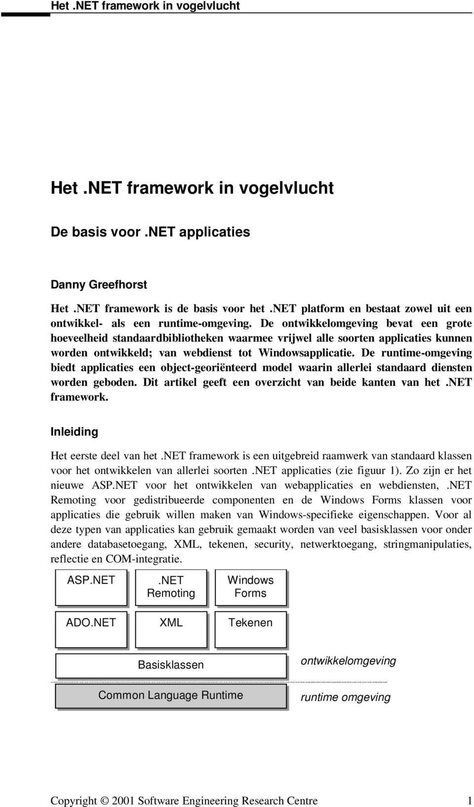 De runtime-omgeving biedt applicaties een object-georiënteerd model waarin allerlei standaard diensten worden geboden. Dit artikel geeft een overzicht van beide kanten van het.net framework.