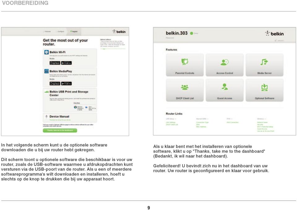 Als u een of meerdere softwareprogramma's wilt downloaden en installeren, hoeft u slechts op de knop te drukken die bij uw apparaat hoort.