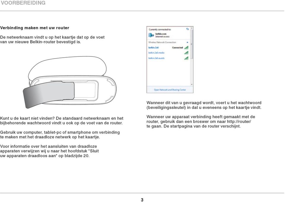 De standaard netwerknaam en het bijbehorende wachtwoord vindt u ook op de voet van de router.