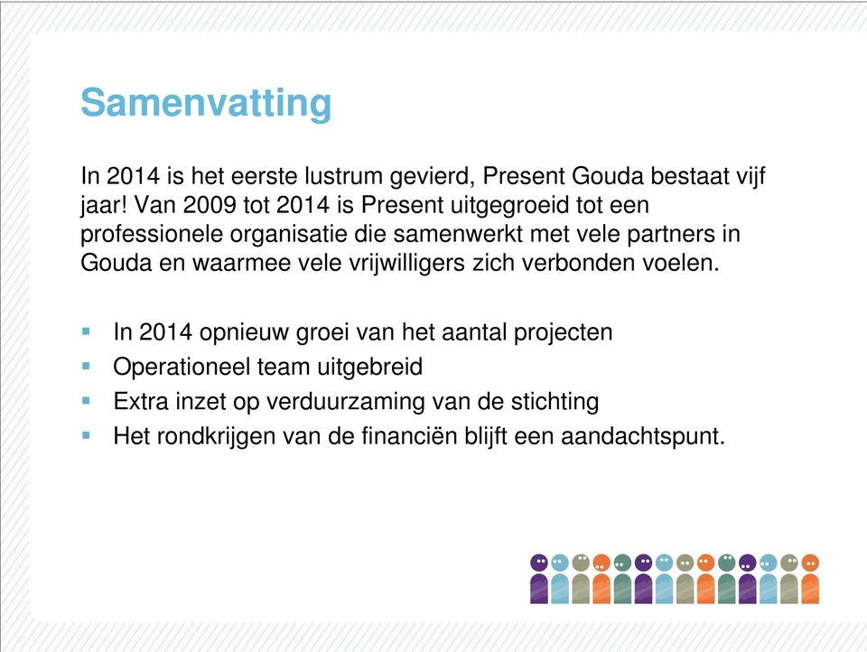 in Gouda en waarmee vele vrijwilligers zich verbonden voelen.