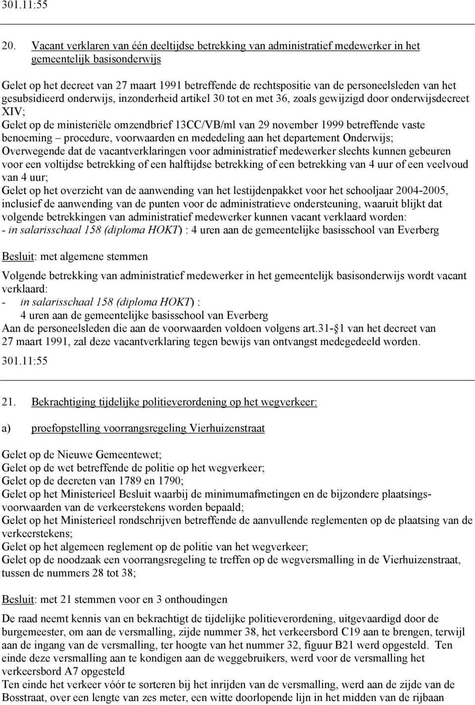 personeelsleden van het gesubsidieerd onderwijs, inzonderheid artikel 30 tot en met 36, zoals gewijzigd door onderwijsdecreet XIV; Gelet op de ministeriële omzendbrief 13CC/VB/ml van 29 november 1999