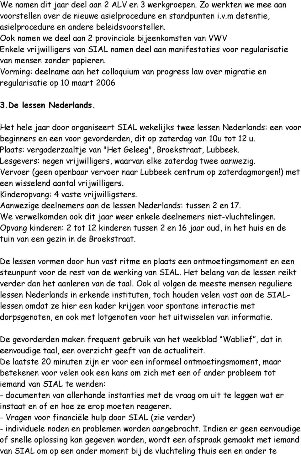 Vorming: deelname aan het colloquium van progress law over migratie en regularisatie op 10 maart 2006 3.De lessen Nederlands.