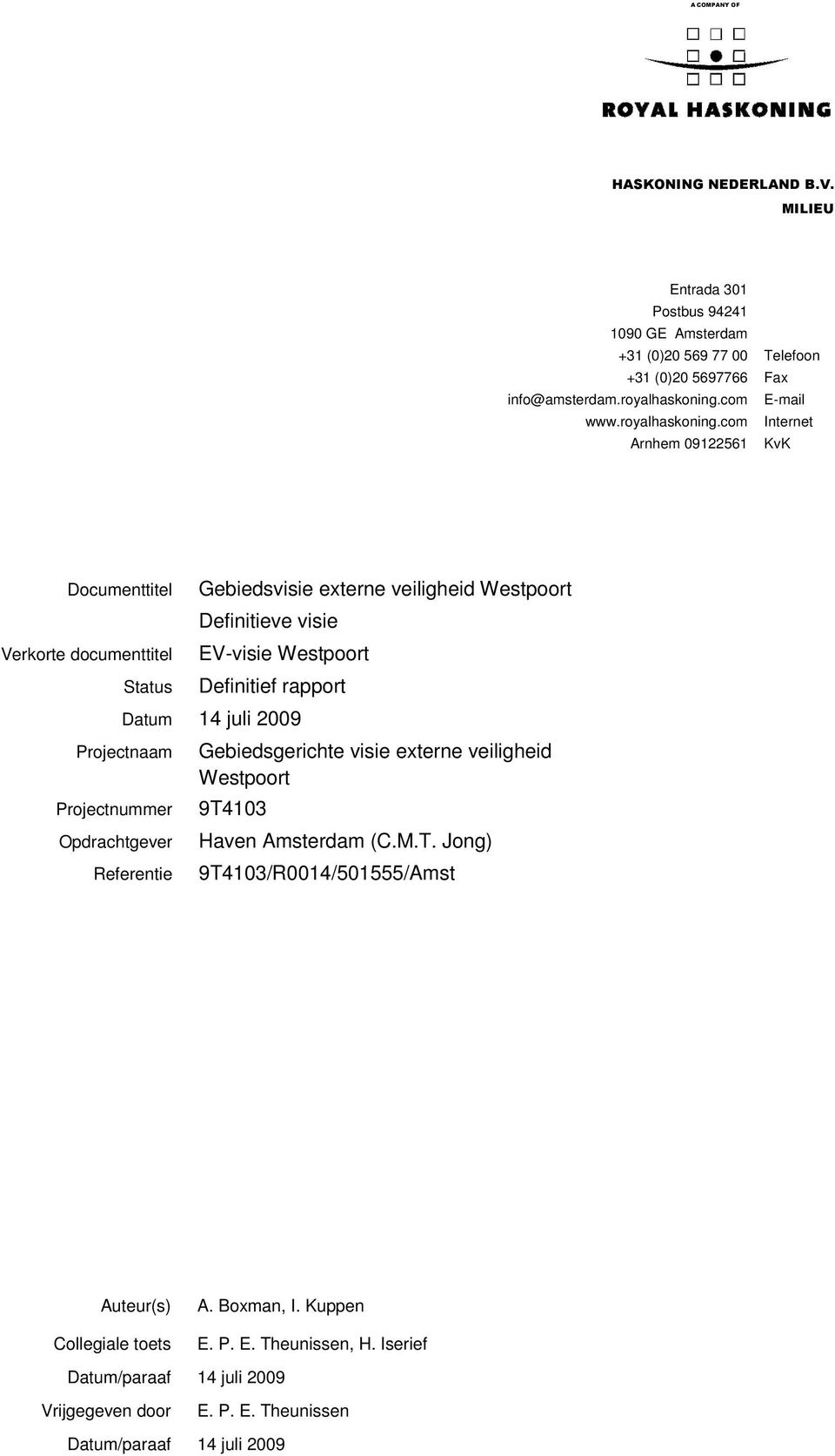 com Internet Arnhem 09122561 KvK Documenttitel Verkorte documenttitel Status Gebiedsvisie externe veiligheid Westpoort Definitieve visie Definitief rapport Datum 14 juli