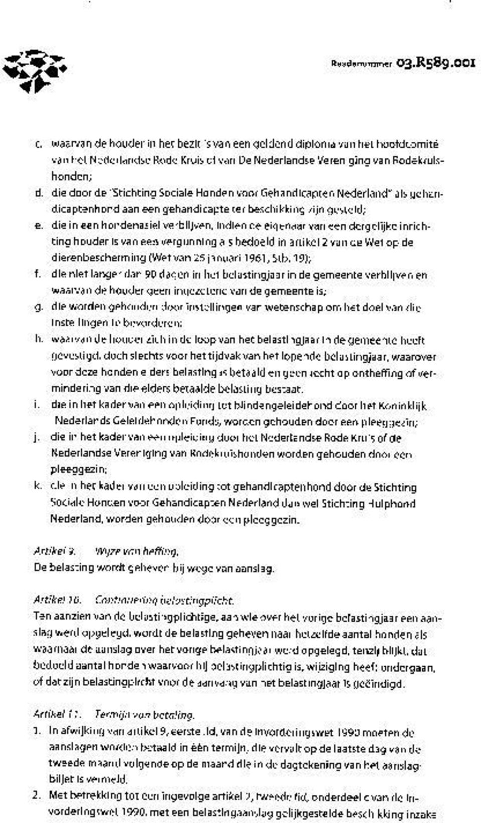 die in een hondenasiel verblijven, indien de eigenaar van een dergelijke inrichting houder is van een vergunning als bedoeld in artikel 2 van de Wet op de dierenbescherming (Wet van 25 januari 1961,