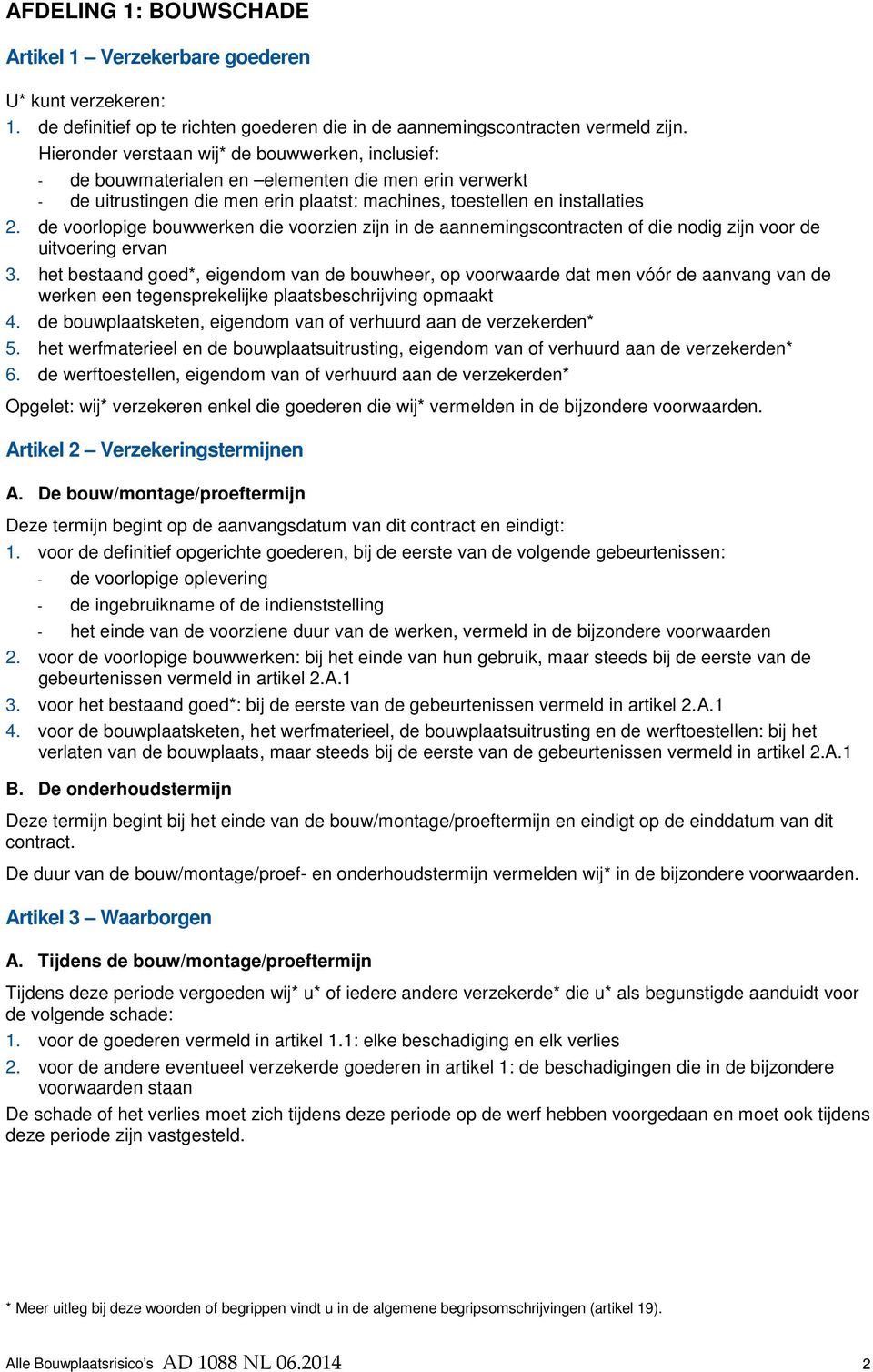 de voorlopige bouwwerken die voorzien zijn in de aannemingscontracten of die nodig zijn voor de uitvoering ervan 3.