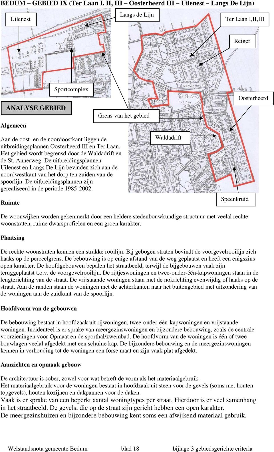 De uitbreidingsplannen Uilenest en Langs De Lijn bevinden zich aan de noordwestkant van het dorp ten zuiden van de spoorlijn. De uitbreidingsplannen zijn gerealiseerd in de periode 1985-2002.