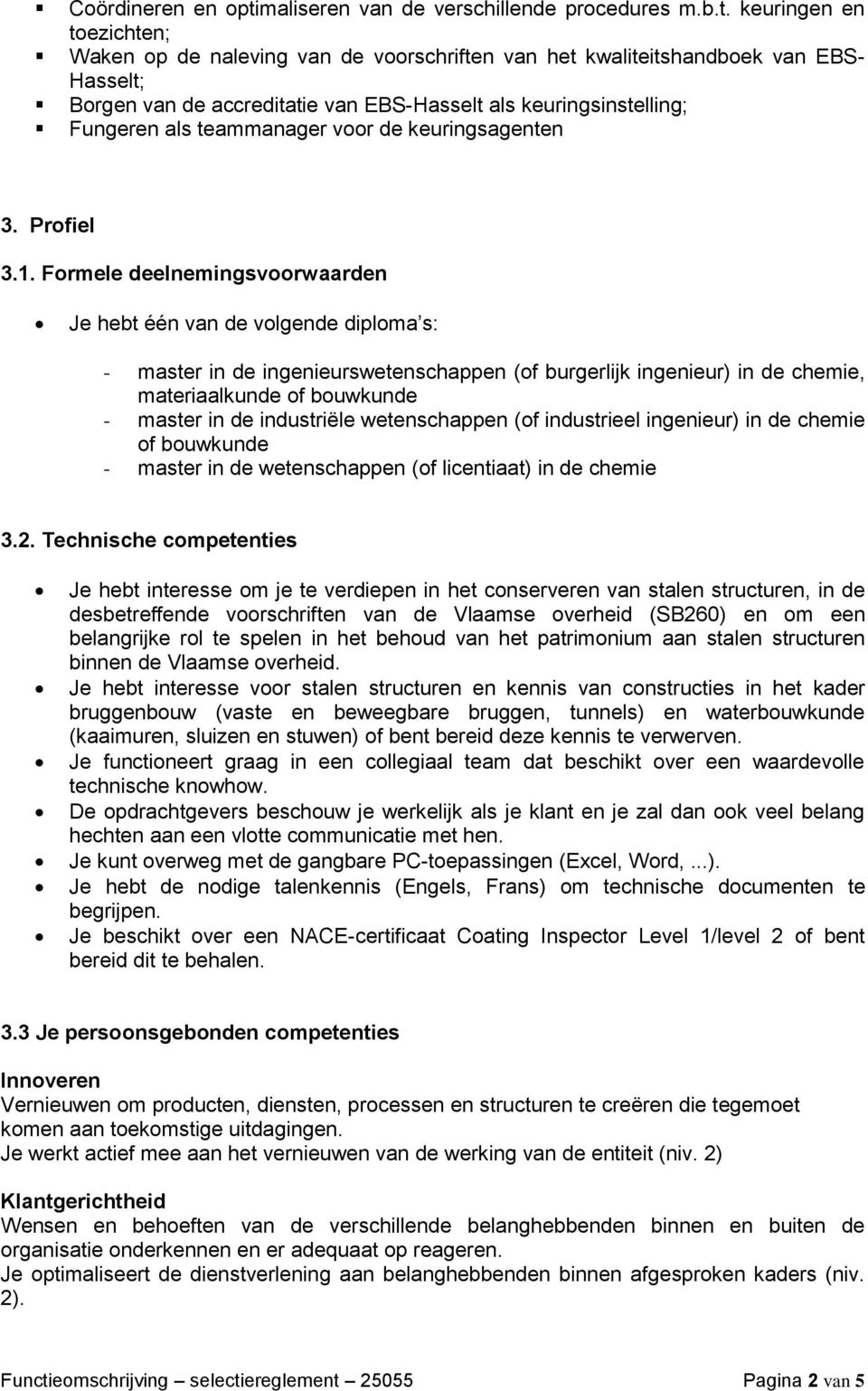 keuringen en toezichten; Waken op de naleving van de voorschriften van het kwaliteitshandboek van EBS- Hasselt; Borgen van de accreditatie van EBS-Hasselt als keuringsinstelling; Fungeren als